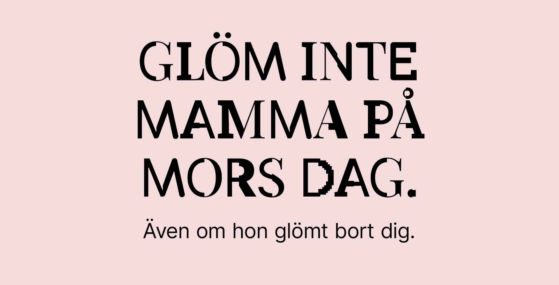 Mot rosa bakgrund står det "Glöm inte mamma på mors dag. Även om hon glömt bort dig."
